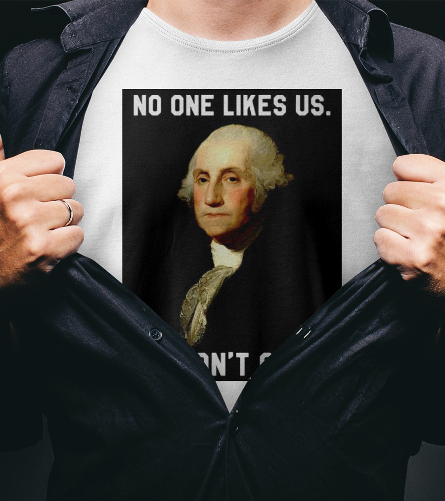 George Washington No One Likes Us We Don't Care T-Shirt