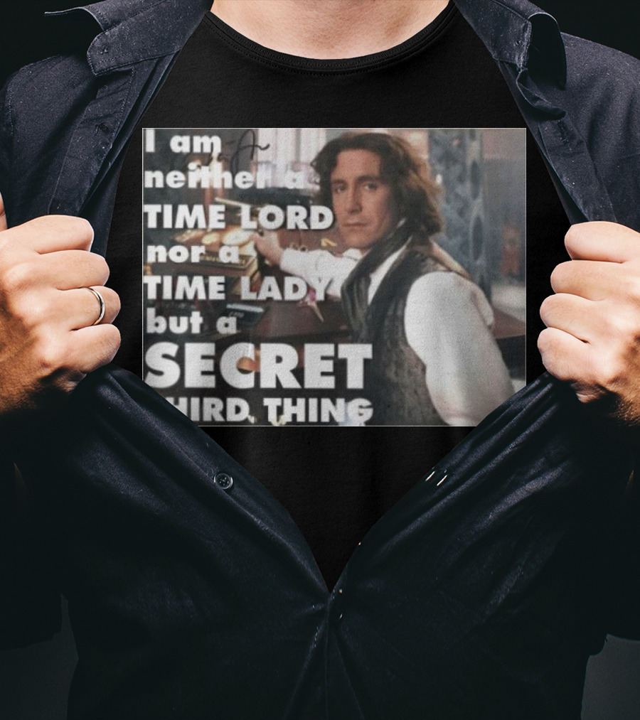 I Am Neither A TIME LORD Nor A TIME LADY But A SECRET THIRD THING T-Shirt