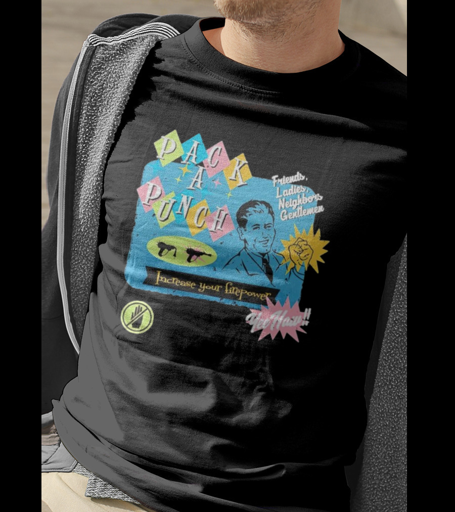Pack A Punch Friends Ladies Neighbors Gentlemen Increase Your Firepower Yee Haw T-Shirt