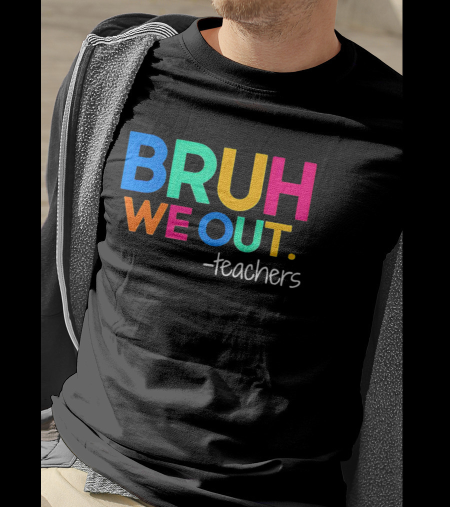BRUH WE OUT Teachers T-Shirt
