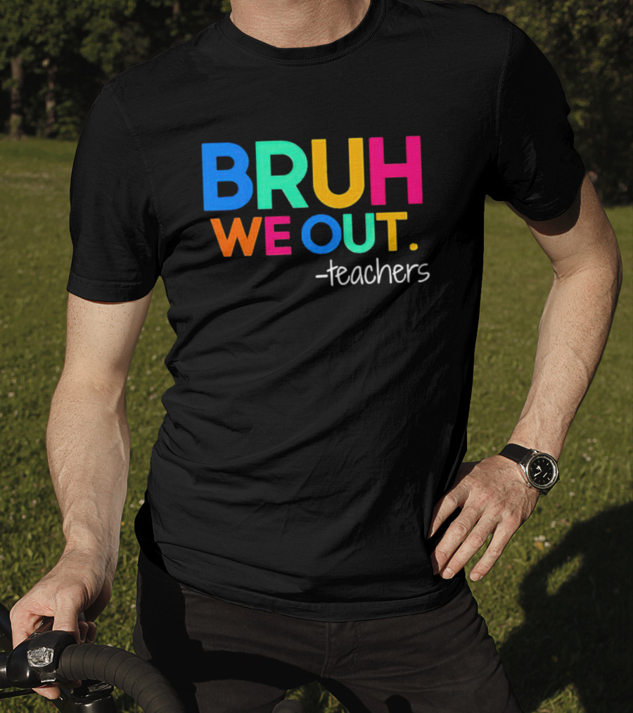 BRUH WE OUT Teachers T-Shirt