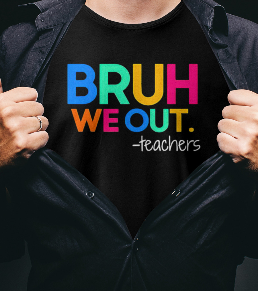 BRUH WE OUT Teachers T-Shirt