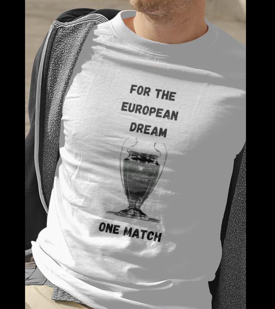 For The European Dream One Match Trophy Cup T-Shirt