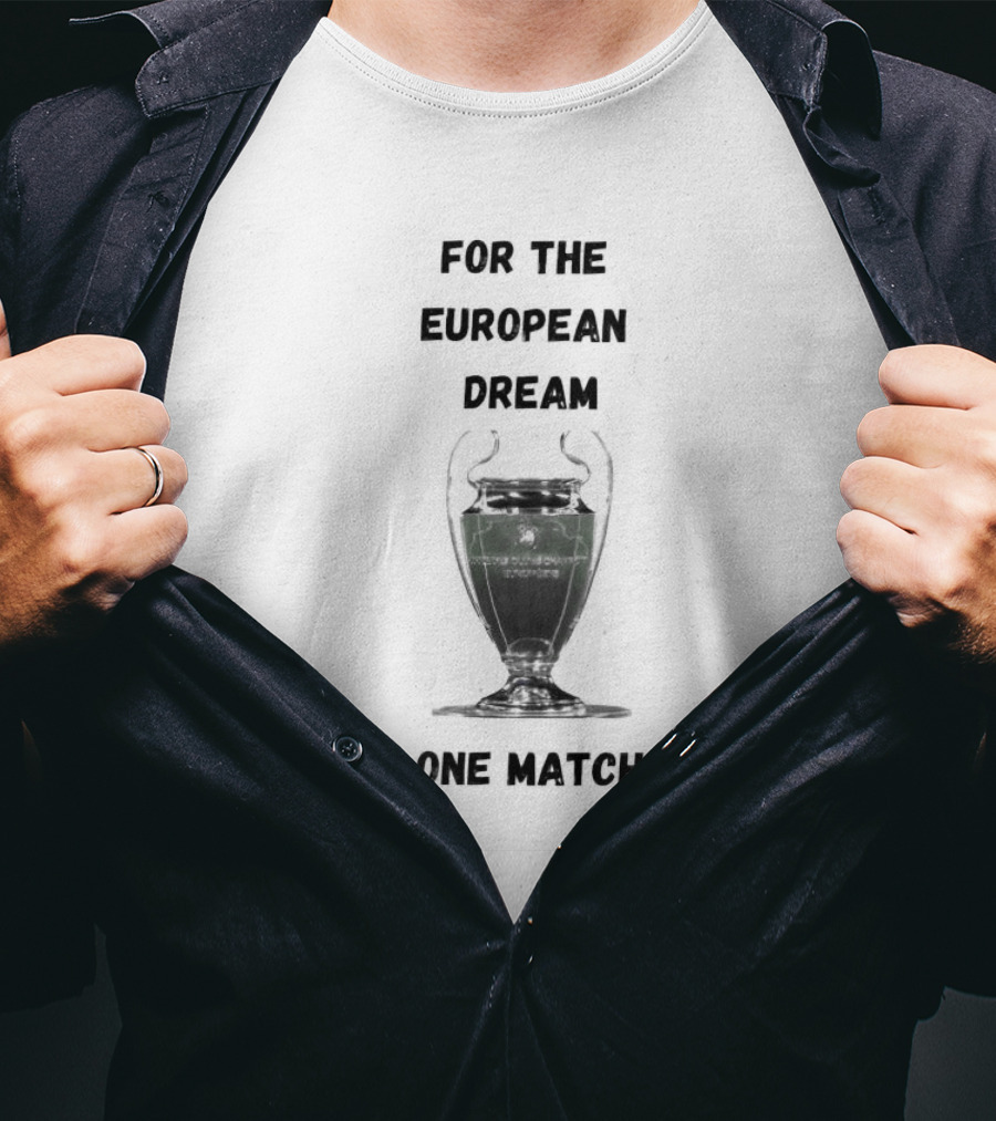 For The European Dream One Match Trophy Cup T-Shirt