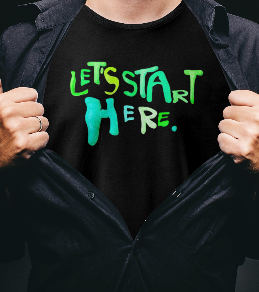 Let’s Start Here T-Shirt