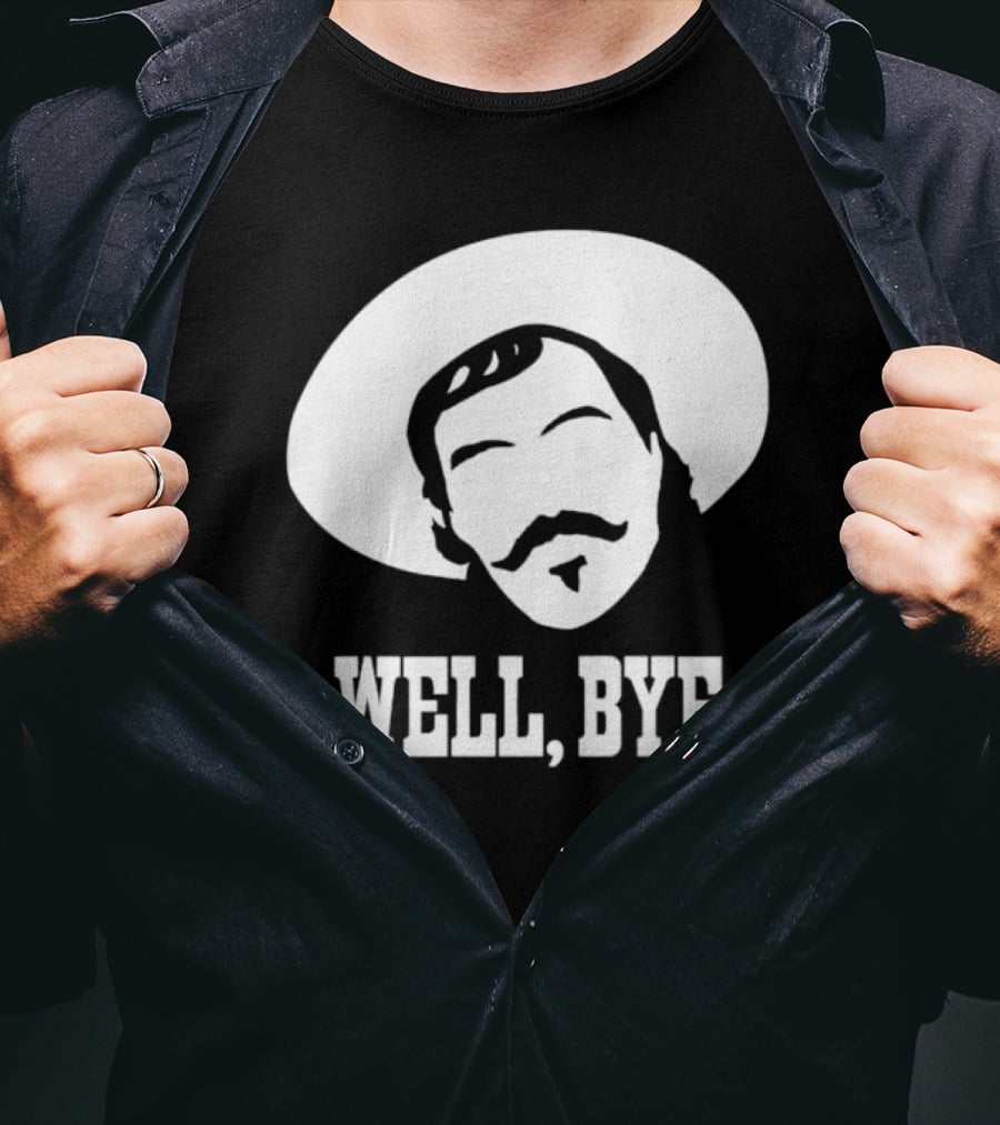 Tombstone Movie Quote Well Bye Western Cowboy Hat Mustache T-Shirt
