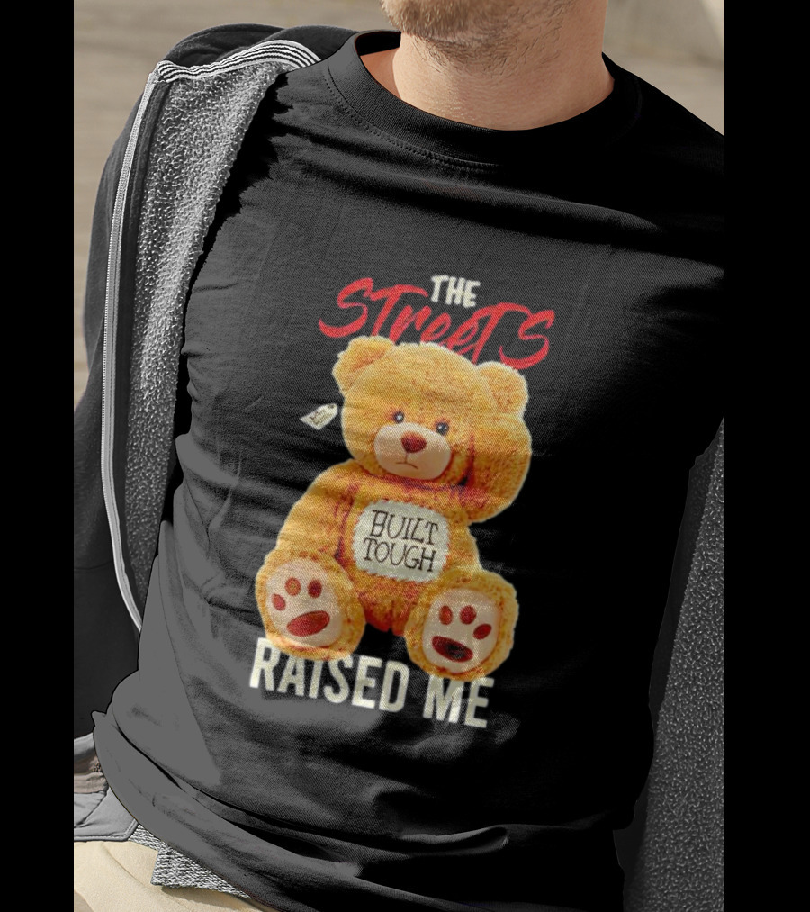 The Streets Built Tough Raised Me Bear T-Shirt