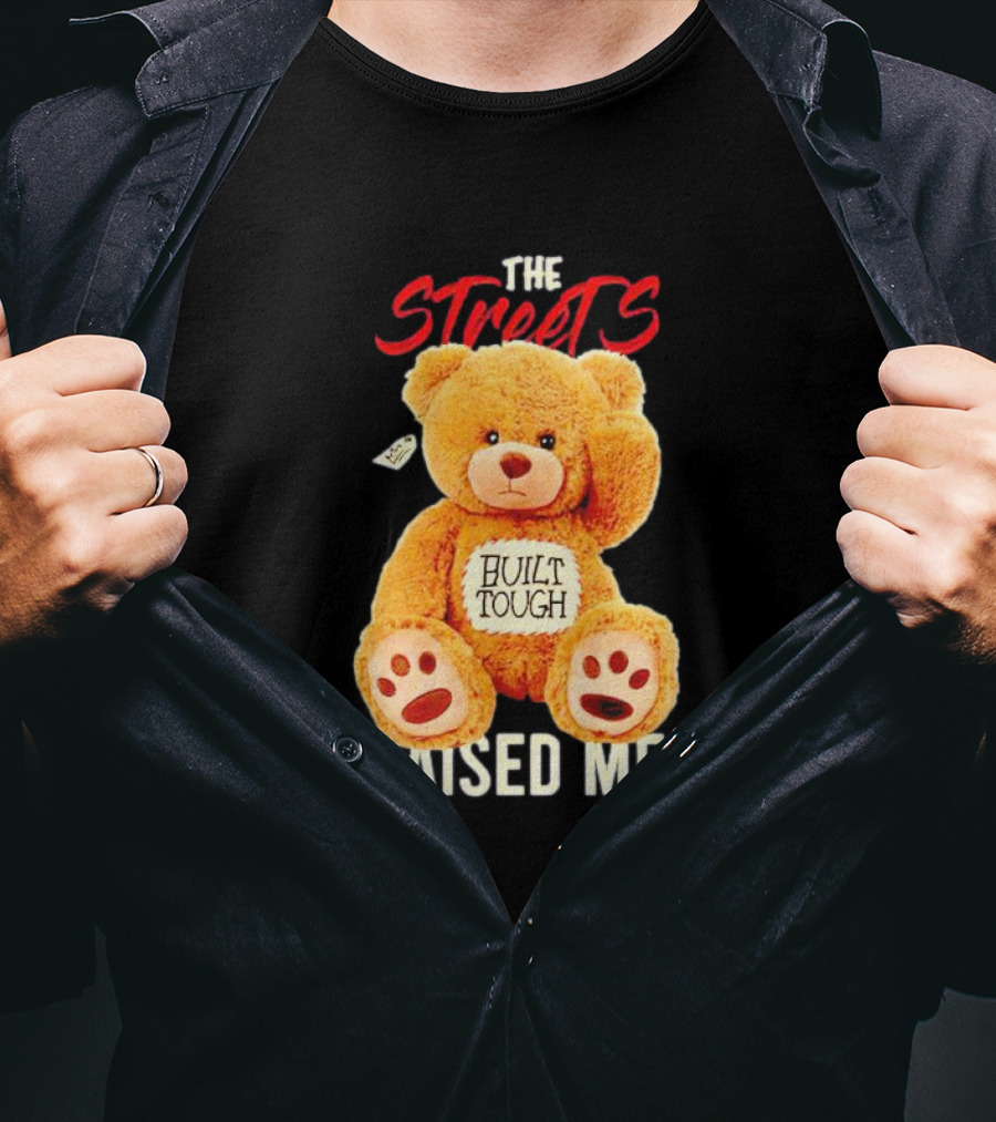 The Streets Built Tough Raised Me Bear T-Shirt