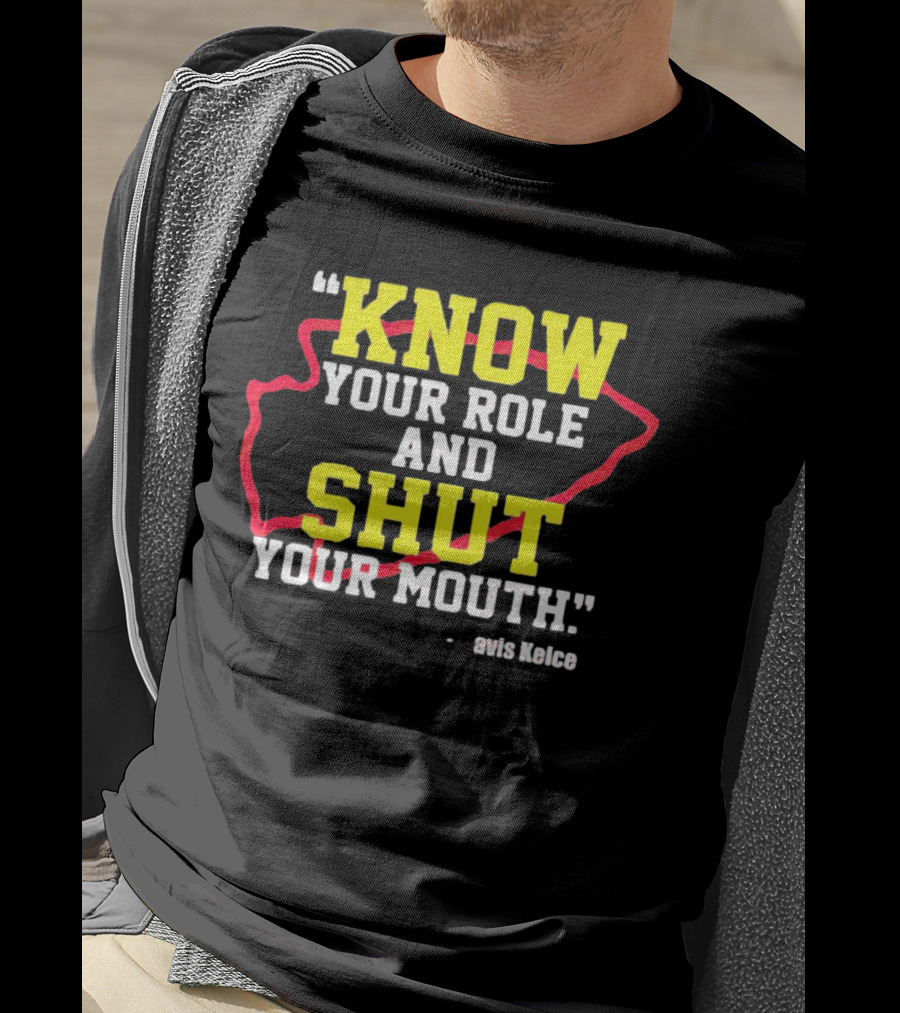 Know Your Role And Shut Your Mouth Travis Kelce T-Shirt