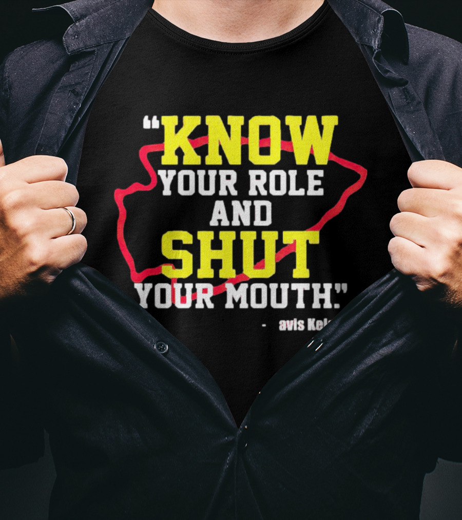 Know Your Role And Shut Your Mouth Travis Kelce T-Shirt