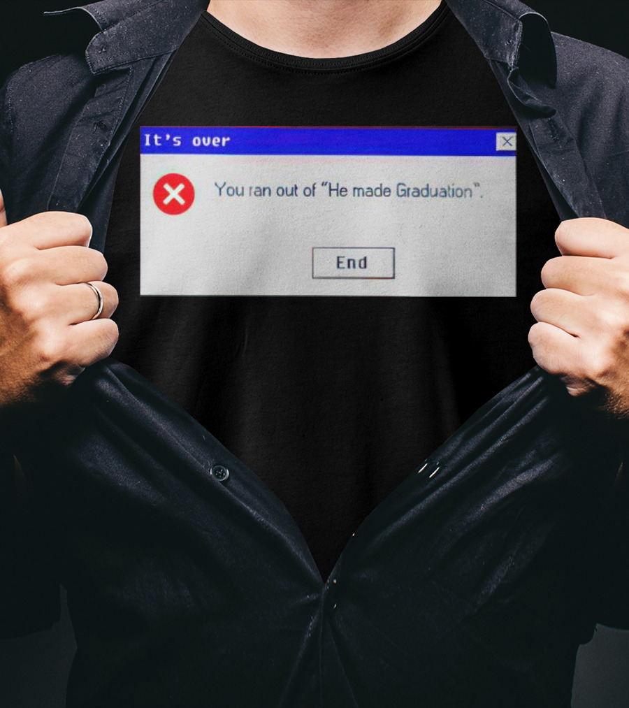 It's Over You Ran Out Of He Made Graduation End T-Shirt