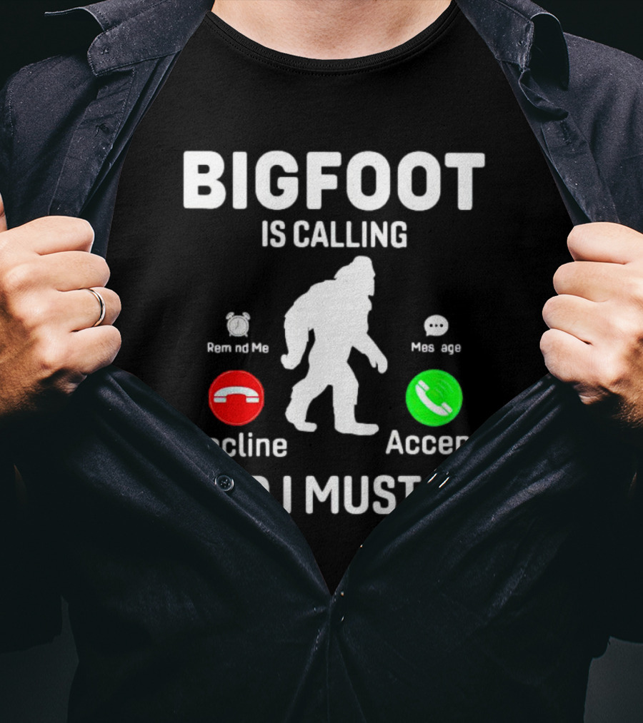 Bigfoot Is Calling And I Must Go Phone Decline Accept Remind ME Message T-Shirt