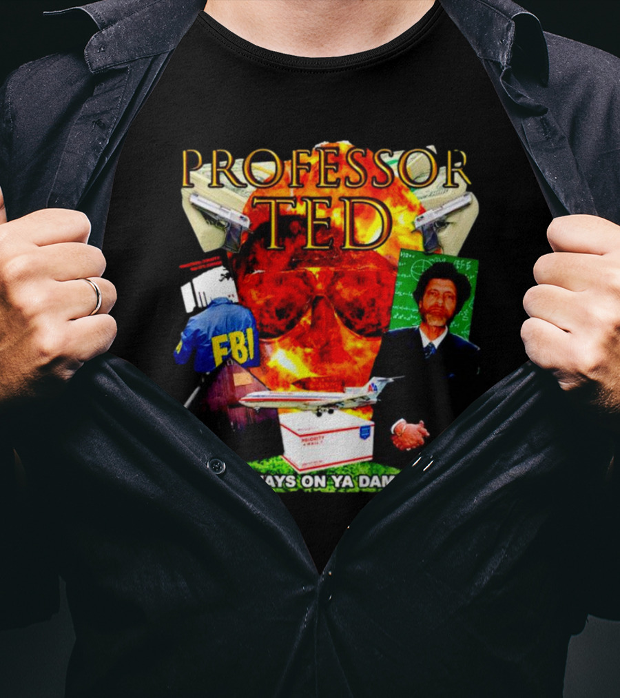 Professor Ted FBI Explosion And Airplane You Always On Ya Damn Phone T-Shirt
