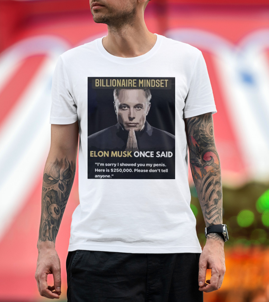 Billionaire Mindset Elon Musk Once Said I'm Sorry T-Shirt