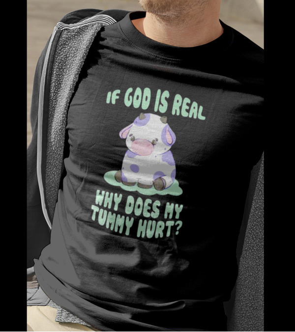 If God Is Real Why Does My Tummy Hurt Cow Cartoon Image T-Shirt