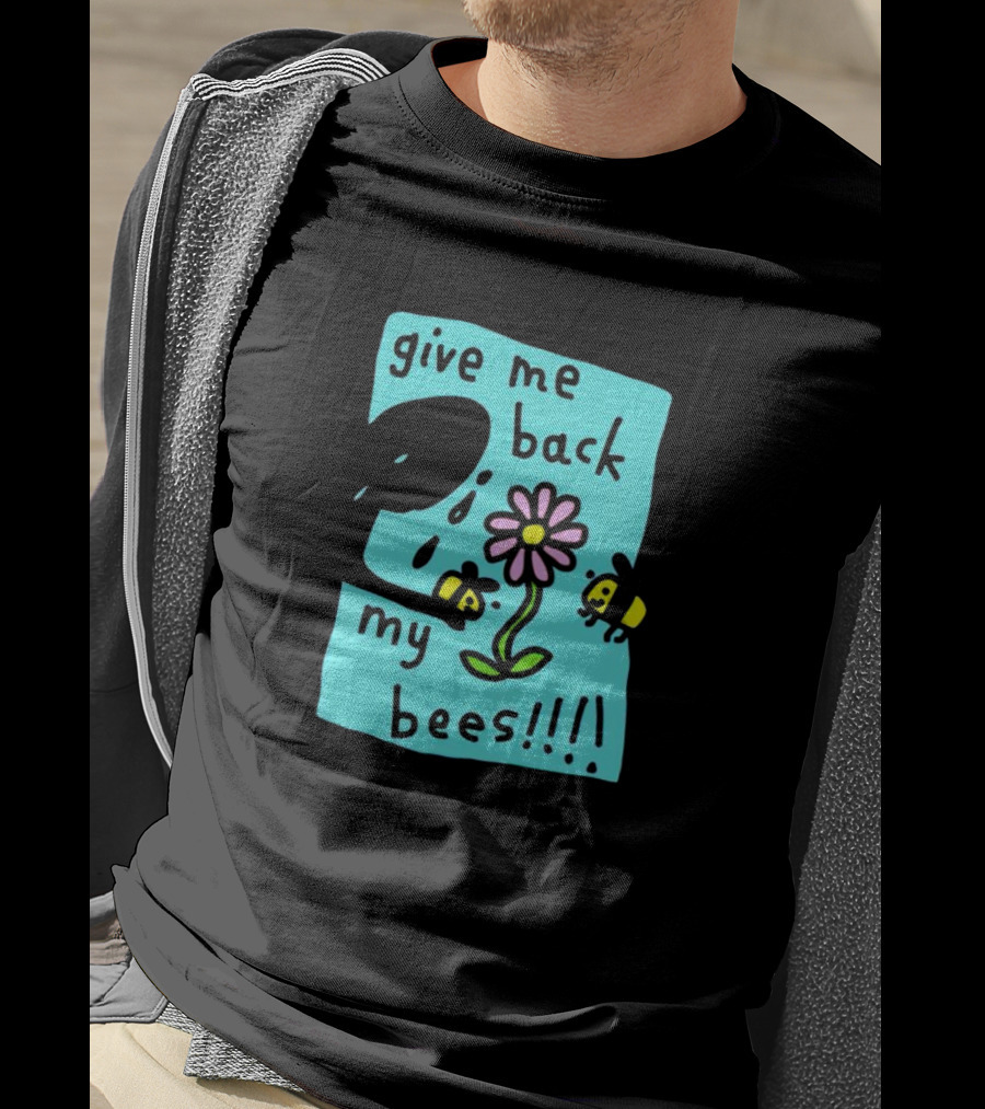 Give Me Back My Bees Hand Holding Flower With Two Bees And Teary Face T-Shirt