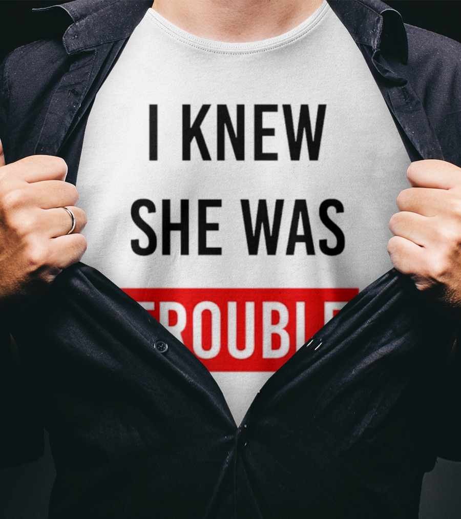 I Knew She Was Trouble Bold Red T-Shirt