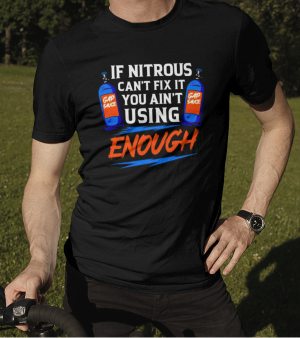 If Nitrous Can't Fix It You Ain't Using Enough Gap Sauce Bottles Racing Humor T-Shirt