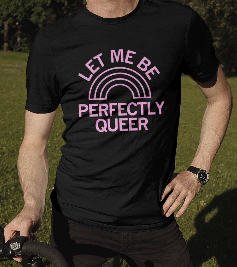 Let ME Be Perfectly Queerrainbow T-Shirt