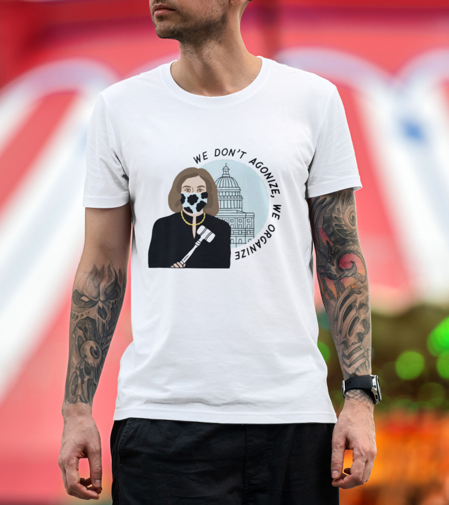We Don’t Agonize We Organize Nancy Pelosi Mask Capitol Building T-Shirt