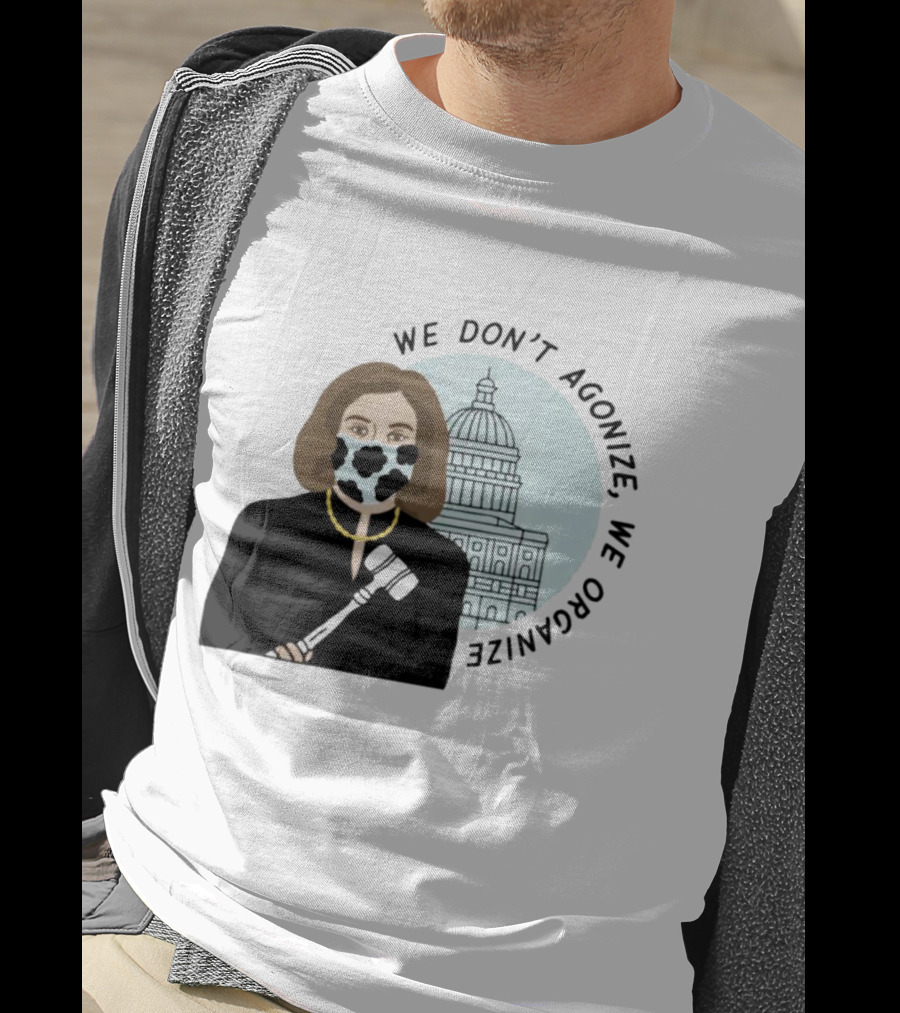 We Don’t Agonize We Organize Nancy Pelosi Mask Capitol Building T-Shirt