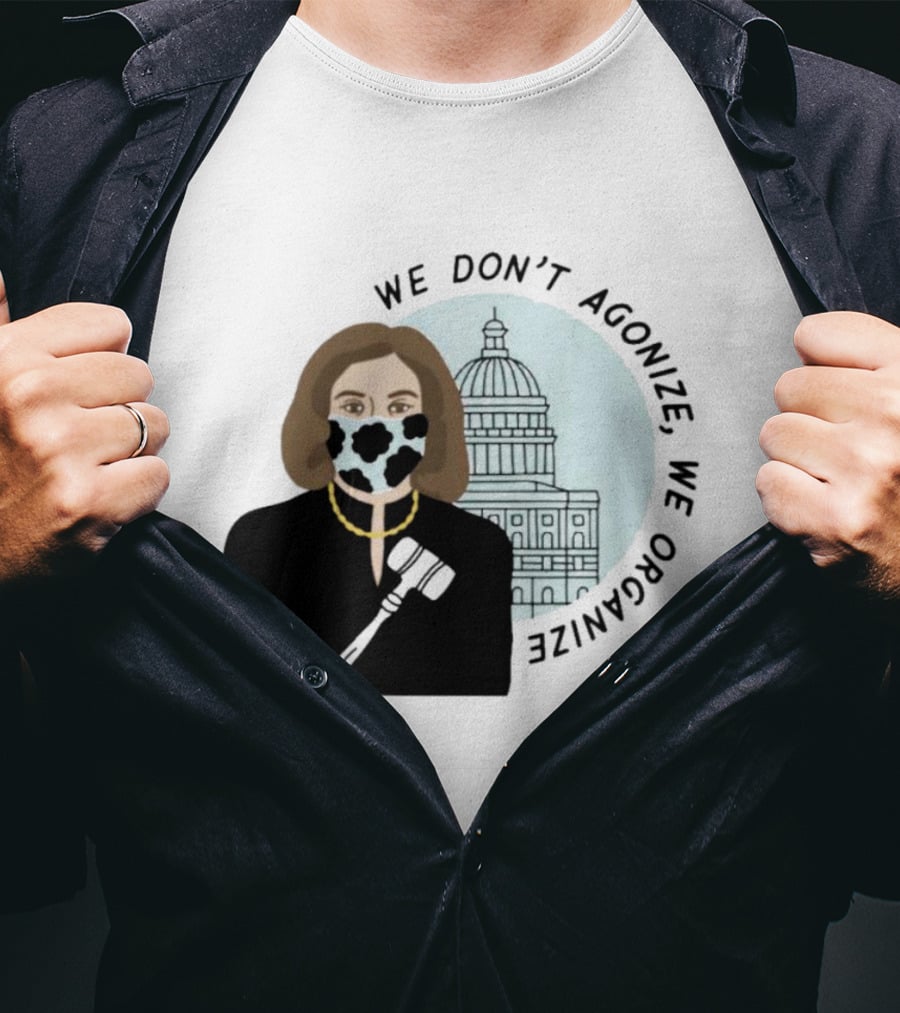 We Don’t Agonize We Organize Nancy Pelosi Mask Capitol Building T-Shirt
