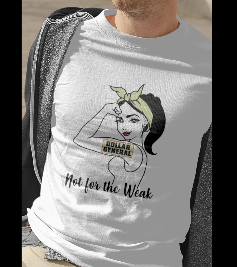 Strong Girl Dollar General Not For The Weak T-Shirt