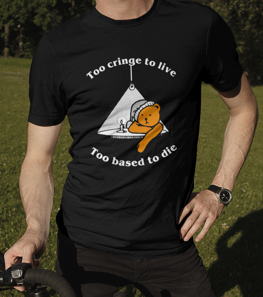 Too Cringe To Live Too Based To Die Bear With Candle And Nightcap T-Shirt