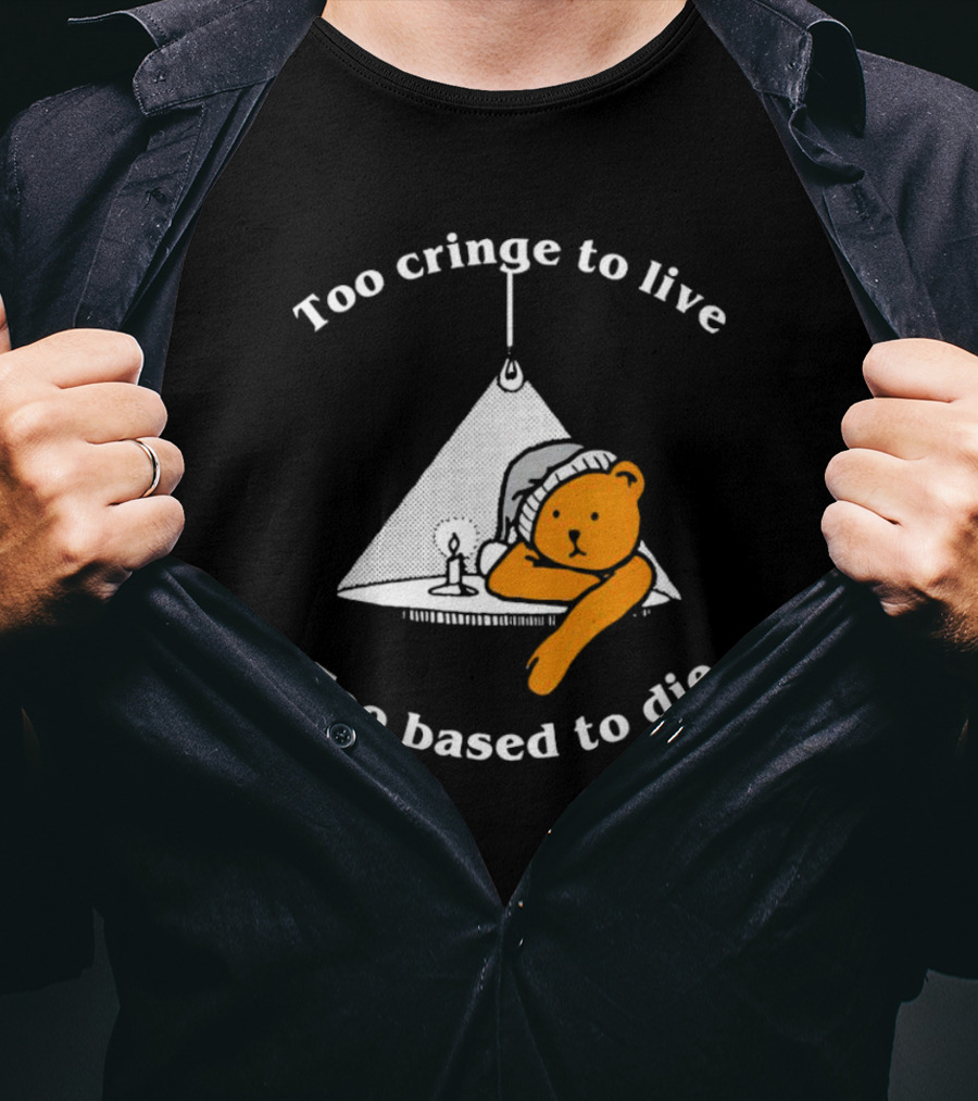 Too Cringe To Live Too Based To Die Bear With Candle And Nightcap T-Shirt