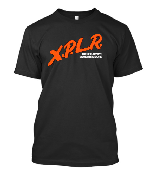 XPLR There's Always Something More T-Shirt