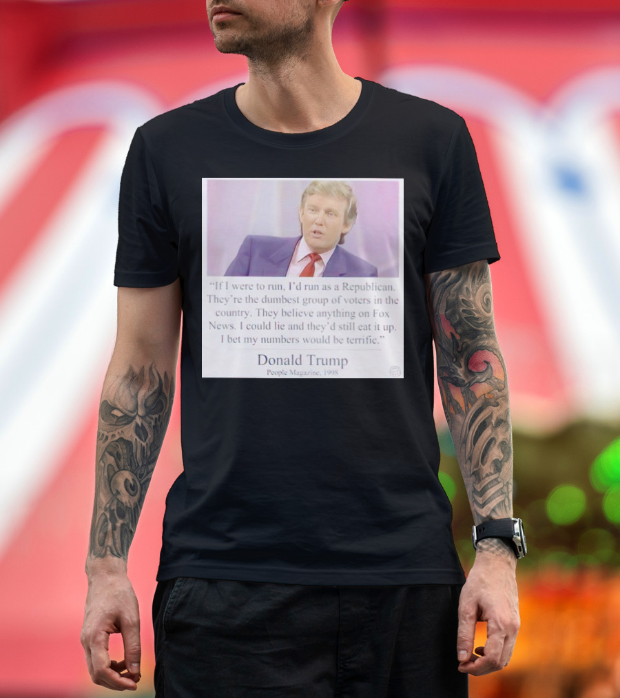 Donald Trump Quote If I Were to Run I'd Run as a Republican People Magazine 1998 T-Shirt
