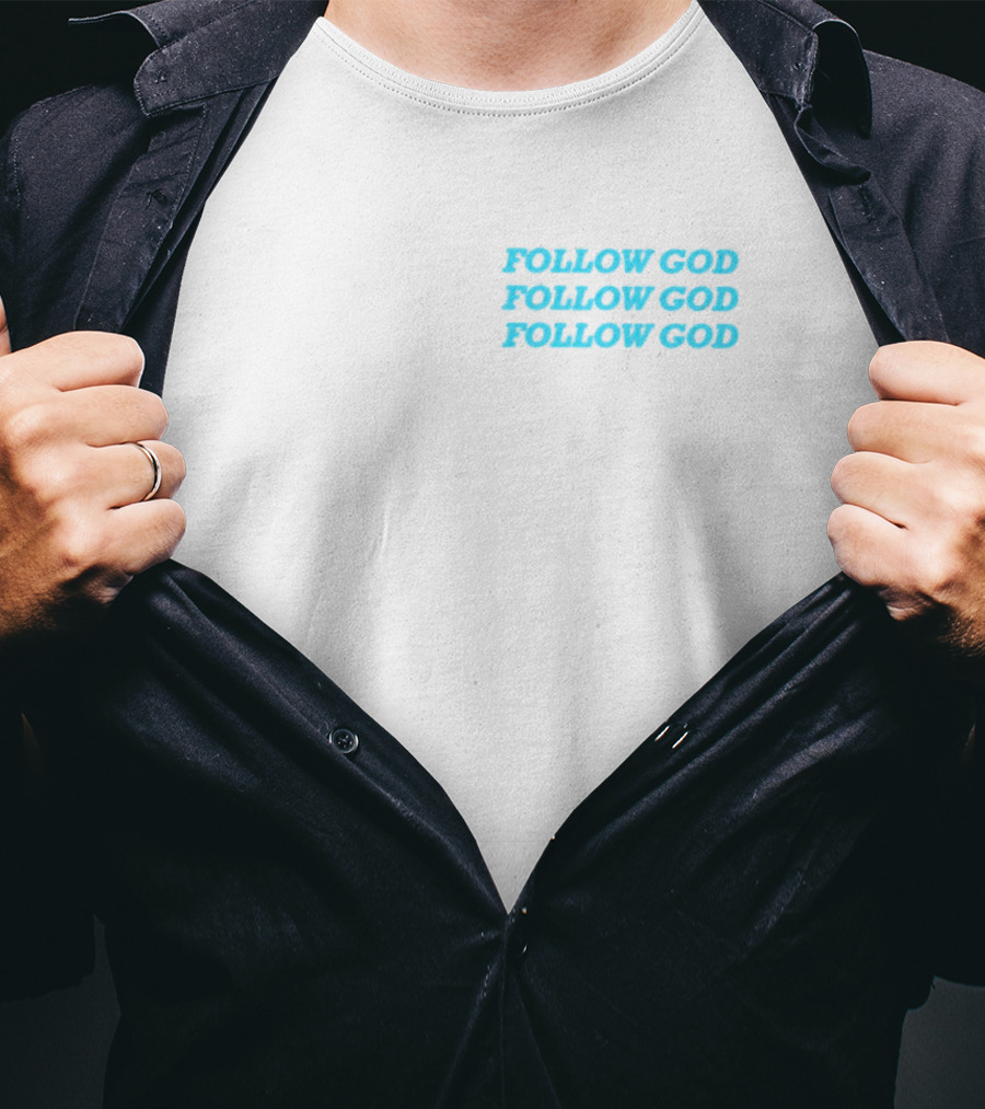 Follow God Follow God Follow God T-Shirt