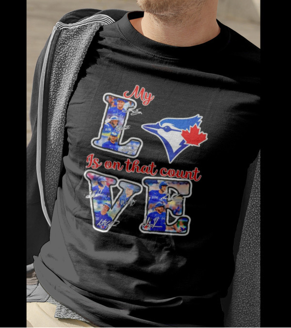 My Love Is On That Count Toronto Blue Jays Signature Canada Bluebird Team T-Shirt