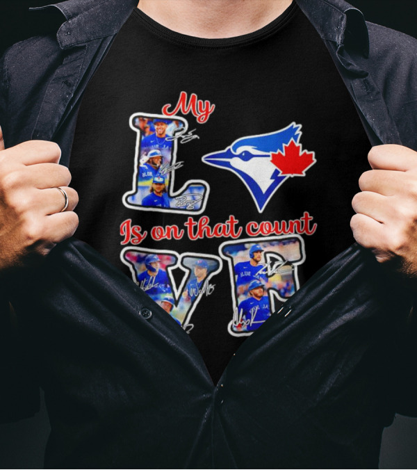 My Love Is On That Count Toronto Blue Jays Signature Canada Bluebird Team T-Shirt