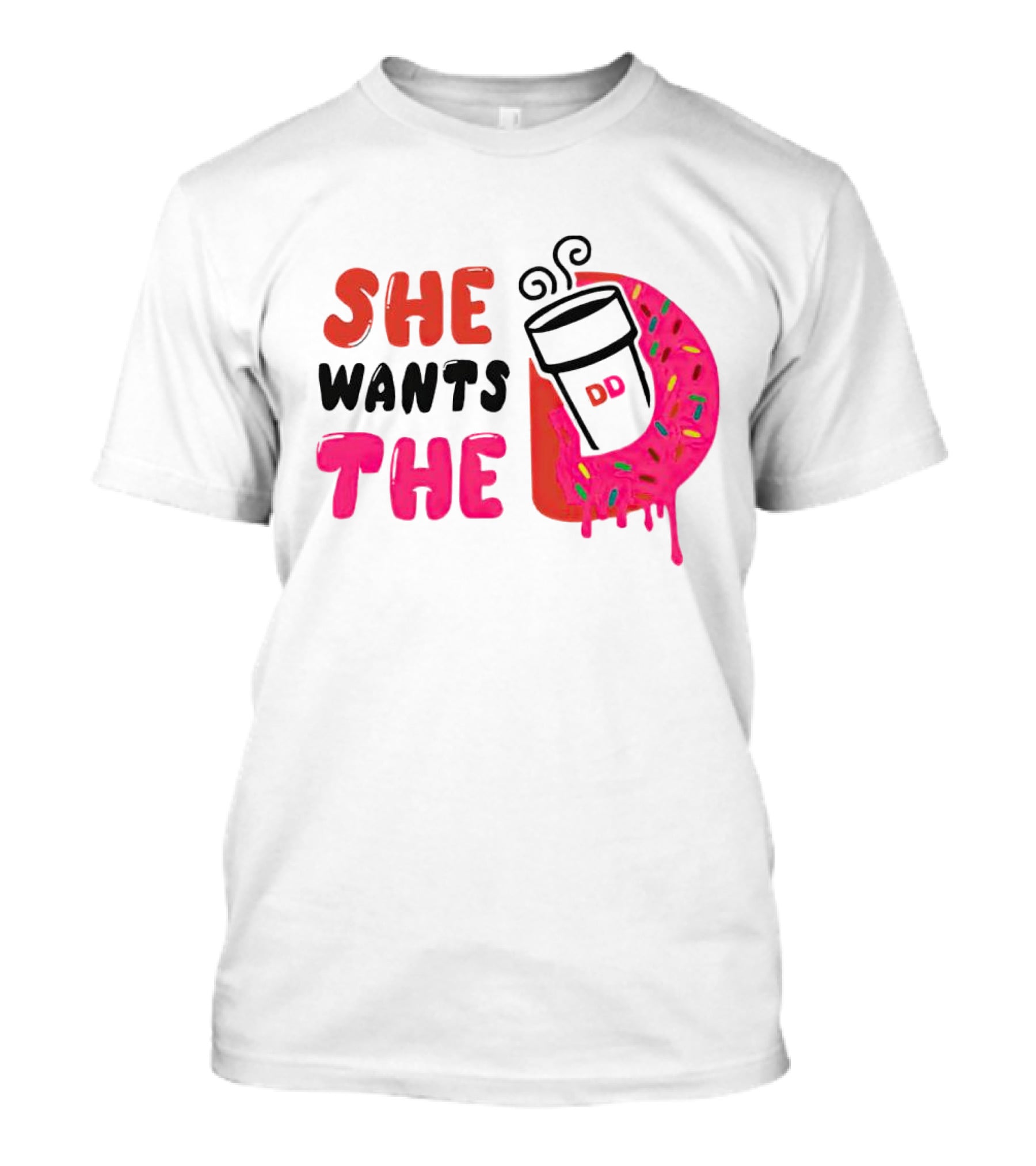 She Wants The Dunkin Donuts Coffee And Donut T-Shirt