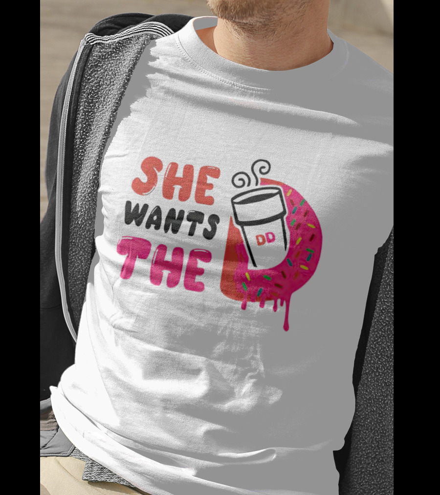 She Wants The Dunkin Donuts Coffee And Donut T-Shirt