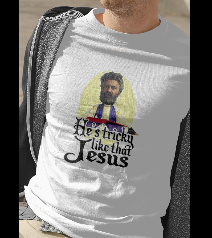 He’s Tricky Like That Jesus T-Shirt