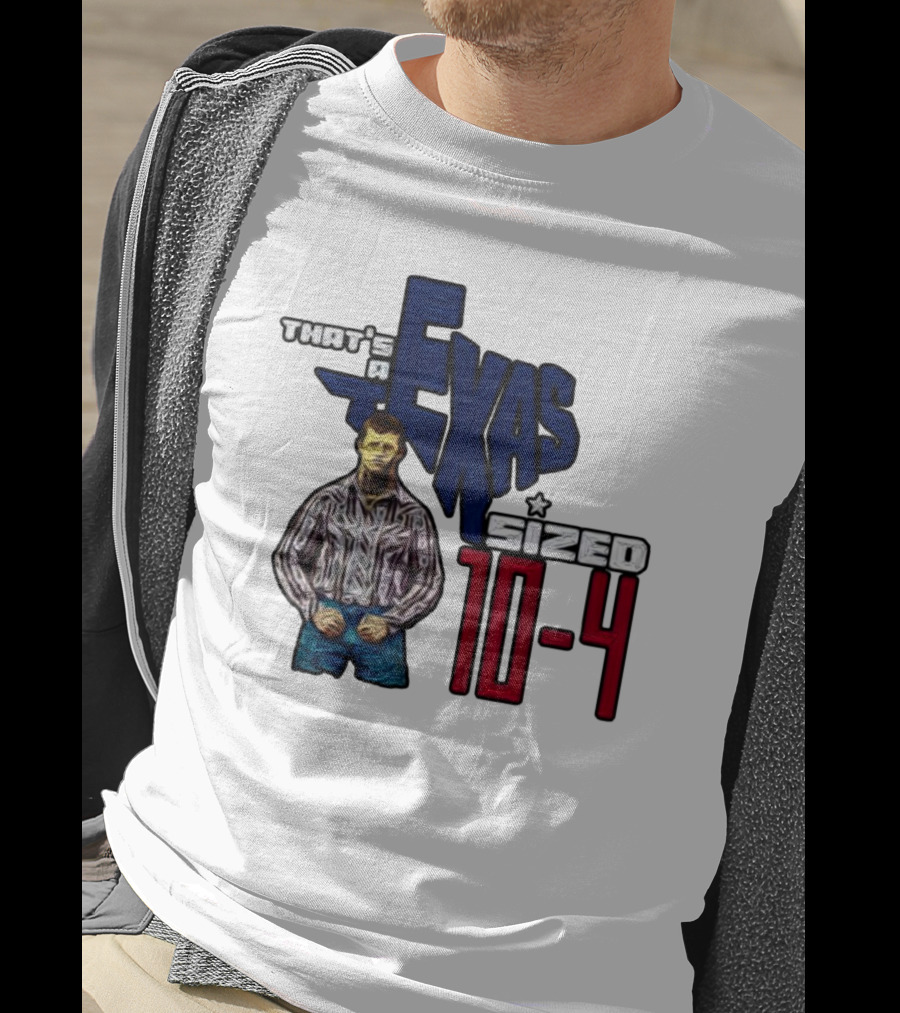 That’s A Texas Sized 10-4 Texas Map Cowboy T-Shirt