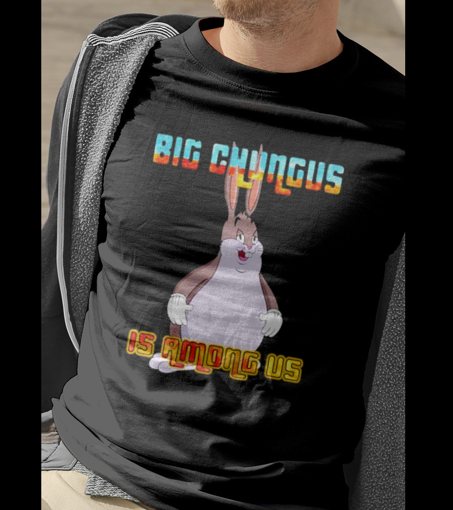 Big Chungus Is Among Us Meme Crossover Iconic Character Humor T-Shirt