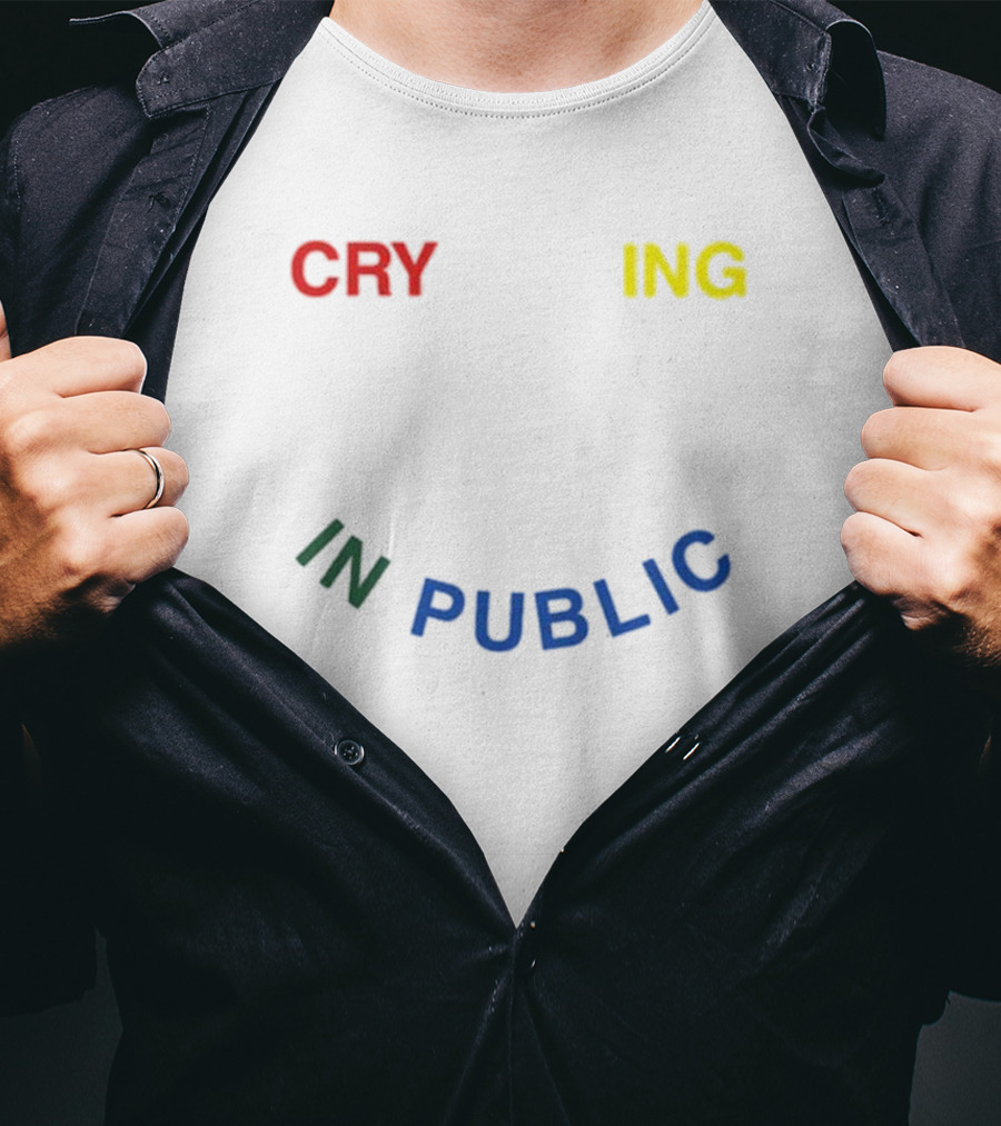 Cry Ing IN Public T-Shirt