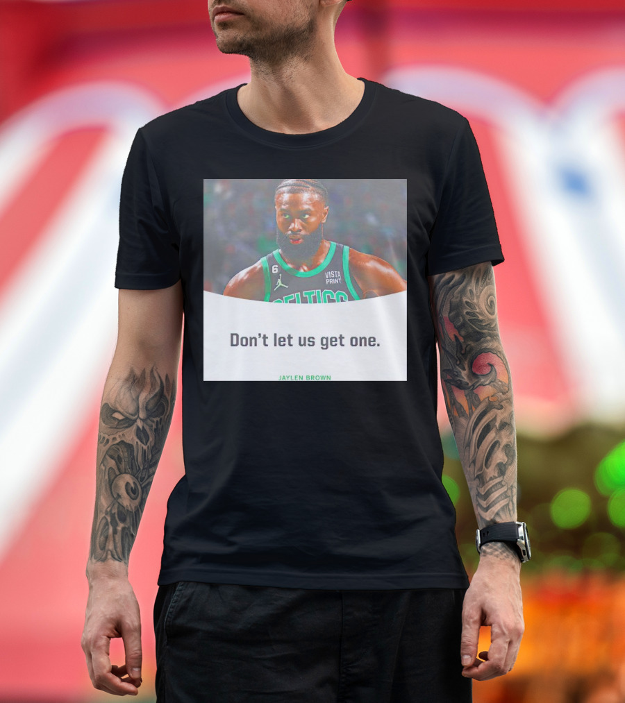 Jaylen Brown Celtics Don't Let Us Get One T-Shirt