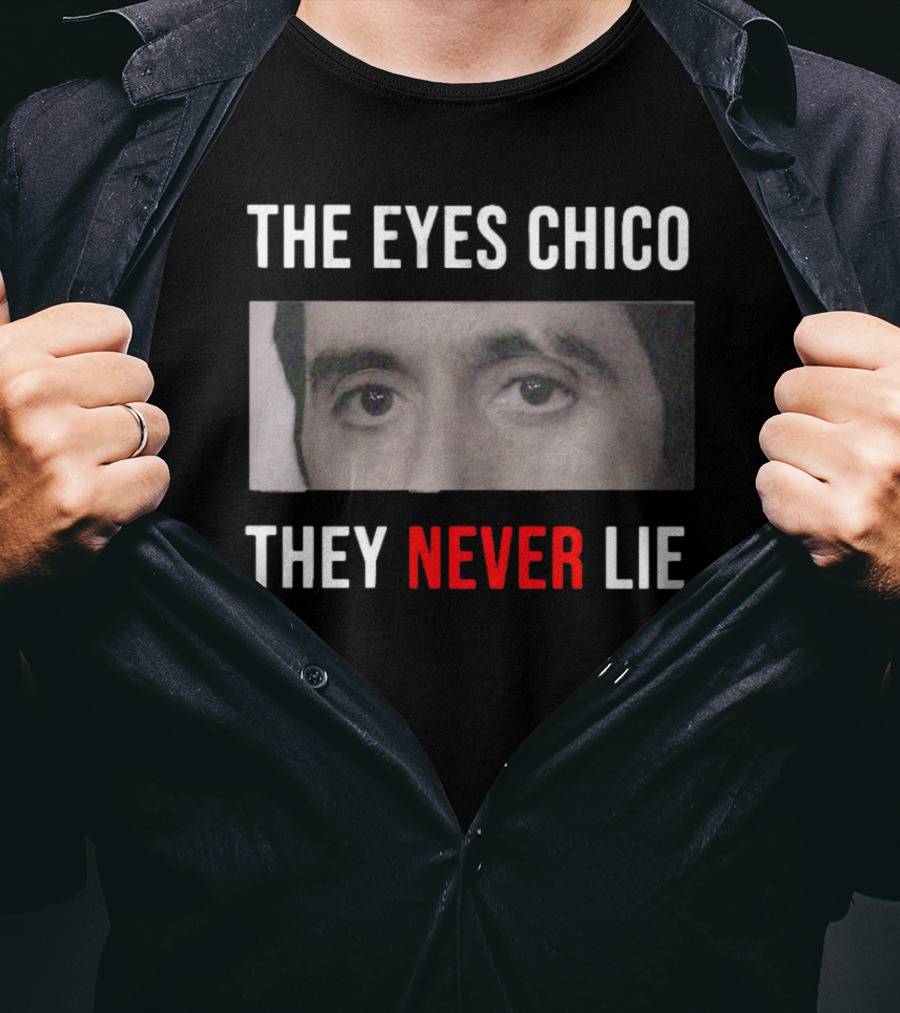The Eyes Chico They Never Lie Scarface Movie T-Shirt