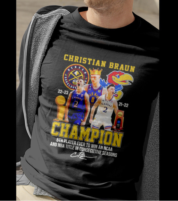 Christian Braun Denver Nuggets Kansas Champion 5th Player Ever To Win NCAA And NBA Titles Consecutive Seasons T-Shirt