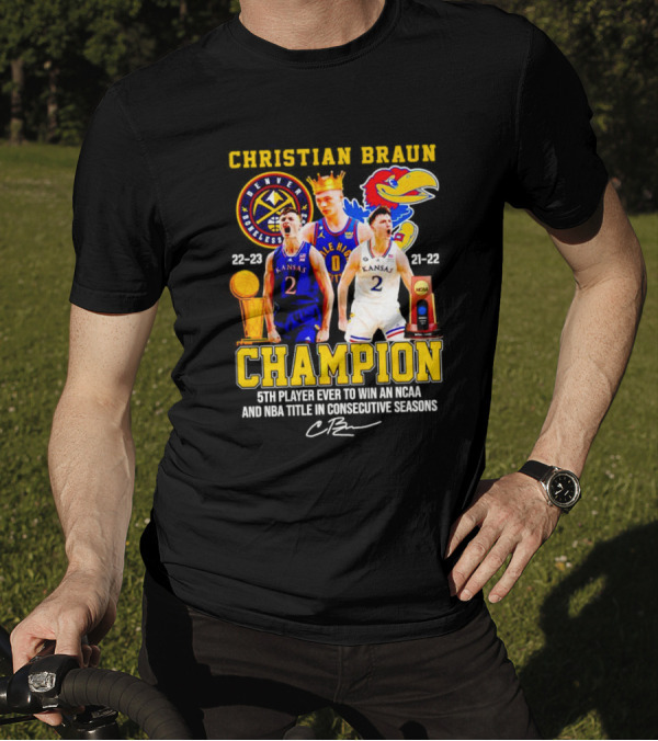 Christian Braun Denver Nuggets Kansas Champion 5th Player Ever To Win NCAA And NBA Titles Consecutive Seasons T-Shirt