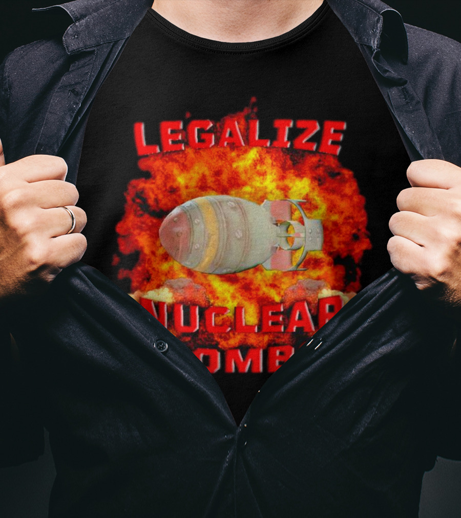 Legalize Nuclear Bombs Fireball Explosion T-Shirt