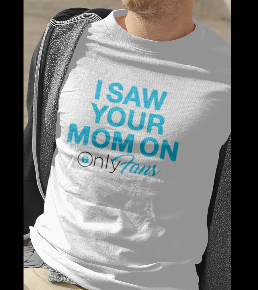 I Saw Your Mom On OnlyFans Men's T-Shirt