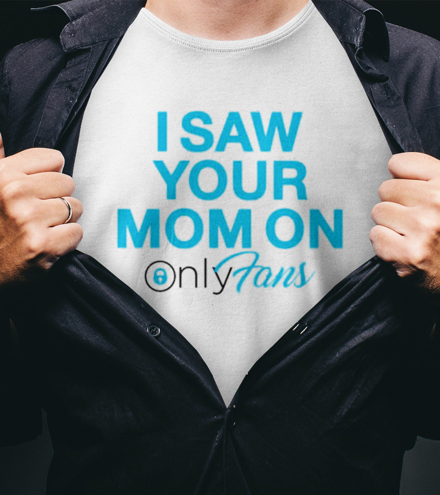 I Saw Your Mom On OnlyFans Men's T-Shirt