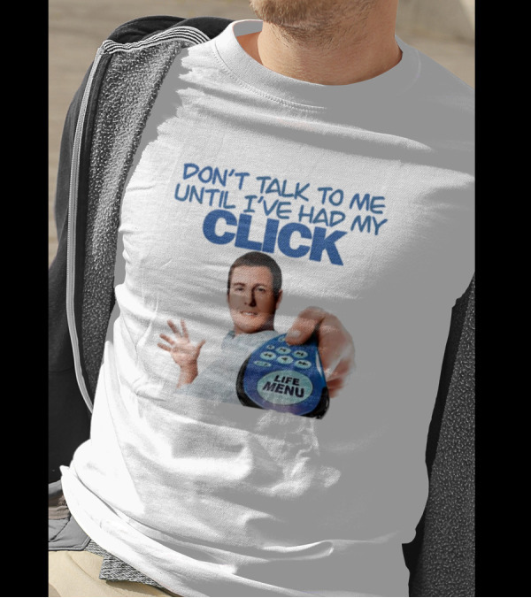 Adam Sandler Don't Talk To Me Until I've Had My Click Life Menu T-Shirt