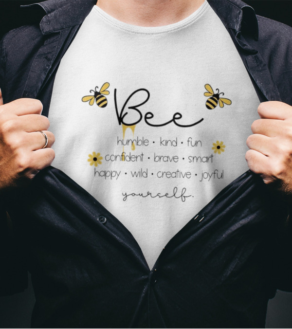 Bee Humble Kind Fun Confident Brave Smart Happy Wild Creative Joyful Yourself T-Shirt