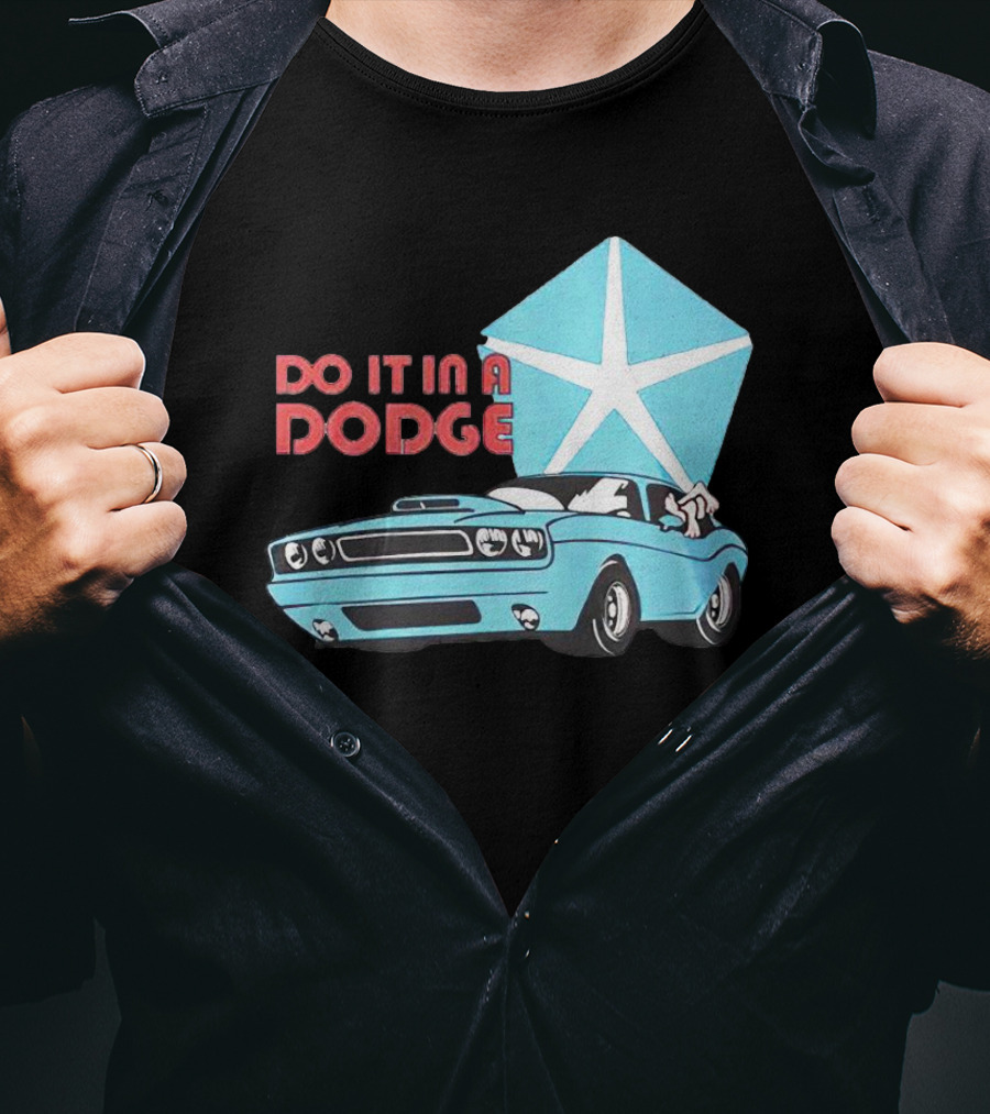 Do It In A Dodge Vintage Car With Star T-Shirt